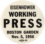 "EISENHOWER WORKING PRESS BOSTON GARDEN NOV. 5, 1956" WHITE BUTTON.