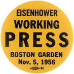 "EISENHOWER WORKING PRESS BOSTON GARDEN NOV. 5, 1956" YELLOW BUTTON.