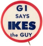 "GI SAYS IKES THE GUY" RARE MILITARY SUPPORTERS EISENHOWER CAMPAIGN BUTTON.