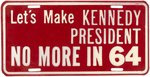 "LET'S MAKE KENNEDY PRESIDENT NO MORE IN 64" LICENSE PLATE ATTACHMENT.