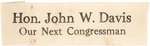 "HON, JOHN W. DAVIS OUR NEXT CONGRESSMAN" HORIZONTAL FORMAT RIBBON.