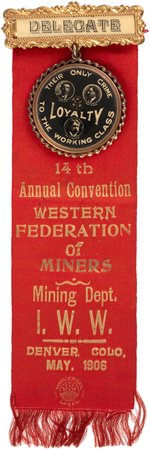 OUTSTANDING "WESTERN FEDERATION OF MINERS" HAYWOOD, MOYER & PETTIBONE 1906 "I.W.W." RIBBON BADGE.