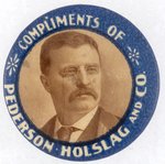 ROOSEVELT "COMPLIMENTS OF PEDERSON HOLSLAG AND CO." PORTRAIT BUTTON.