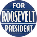 "FOR ROOSEVELT PRESIDENT" LARGE CAMPAIGN BUTTON.