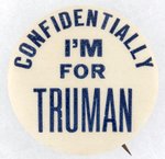 "CONFIDENTIALLY I'M FOR TRUMAN" 1948 CAMPAIGN BUTTON.