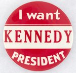 "I WANT KENNEDY PRESIDENT" 1960 CAMPAIGN SLOGAN BUTTON.