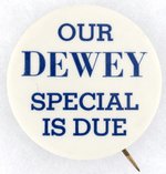 "OUR DEWEY SPECIAL IS DUE" CAMPAIGN TRAIN BUTTON.