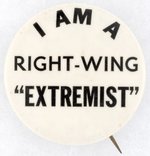 GOLDWATER: "I AM A RIGHT-WING EXTREMIST" 1964 CAMPAIGN BUTTON.