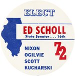 NIXON "ELECT ED SCHOLL STATE SENATOR" 1972 ILLINIOS COATTAIL BUTTON.