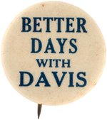 "BETTER DAYS WITH DAVIS" RARE 1924 SLOGAN BUTTON.