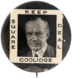 "KEEP COOLIDGE SQUARE DEAL" 1924 CAMPAIGN PORTRAIT BUTTON HAKE #28.