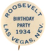 "ROOSEVELT BIRTHDAY PARTY 1934 LAS VEGAS, NEV." BUTTON.