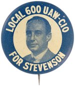 STEVENSON "LOCAL 600 UAW-CIO" LITHO CAMPAIGN BUTTON.