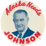 "ALASKA NEEDS JOHNSON" 1964 CAMPAIGN PORTRAIT BUTTON.