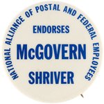 "NATIONAL ALLIANCE OF POSTAL AND FEDERAL EMPLOYEES ENDORSES McGOVERN SHRIVER" BUTTON.