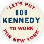 "LET'S PUT BOB KENNEDY TO WORK FOR NEW YORK" LARGE 1964 NEW YORK CAMPAIGN BUTTON.