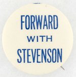 "FORWARD WITH STEVENSON" CAMPAIGN SLOGAN BUTTON.