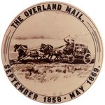 "THE OVERLAND MAIL" C. 1908 LIKELY 50TH ANNIVERSARY COMMEMORATIVE REAL PHOTO SEPIA BUTTON.