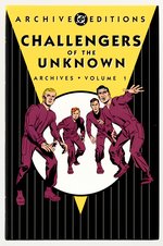 DC ARCHIVE EDITION CHALLENGERS OF THE UNKNOWN VOLUME ONE HARDCOVER WITH DUST JACKET.