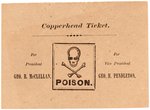 "COPPERHEAD TICKET" FROM 1864 EQUATING DEMOCRATIC TICKET OF McCLELLAN & PENDLETON TO "POISON" W/SKULL & CROSSBONES SYMBOL.