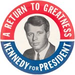 ROBERT F. KENNEDY "A RETURN TO GREATNESS" RARE 1968 PORTRAIT BUTTON.