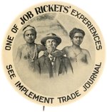 JOB RICKETS RARE PROMOTION BUTTON C. 1906-1908 FOR THE KANSAS CITY IMPLEMENT TRADE JOURNAL.