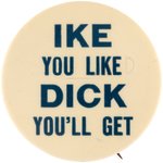 "IKE YOU LIKE DICK YOU'LL GET" ANTI-NIXON CAMPAIGN BUTTON.