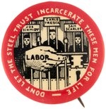 "DON'T LET THE STEEL TRUST INCARCERATE THESE MEN FOR LIFE" RARE LABOR BUTTON.