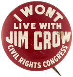 "I WON'T LIVE WITH JIM CROW CIVIL RIGHTS CONGRESS" LITHO BUTTON.