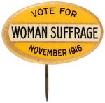 "VOTE FOR WOMAN SUFFRAGE NOVEMBER 1916" OVAL BUTTON.