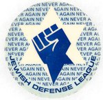 "JEWISH DEFENSE LEAGUE" BUTTON  WITH FIST, STAR OF DAVID AND REPEATING SLOGAN "NEVER AGAIN".