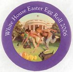 "WHITE HOUSE EASTER-EGG ROLL 2006" OFFICIAL BUTTON DURING GEORGE W. BUSH PRESIDENCY.