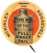 "McKINLEY AND ROOSEVELT FOUR YEARS MORE OF THE FULL DINNER PAIL" BUTTON.