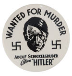 LARGEST VERSION "WANTED FOR MURDER" ANTI-HITLER BUTTON.