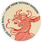 CLASSIC LARGE WWII BUTTON "SAVE YOUR BULL---- FOR YOUR VICTORY GARDEN."