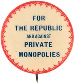 BRYAN: "FOR THE REPUBLIC AND AGAINST PRIVATE MONOPOLIES" 1900 SLOGAN BUTTON.