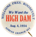 ROOSEVELT "WE WANT THE HIGH DAM" RARE 1934 GRAND COULEE DAM BUTTON.