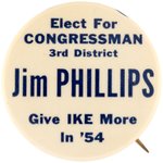 "JIM PHILLIPS GIVE IKE MORE IN '54" RARE CALIFORNIA COATTAIL BUTTON.