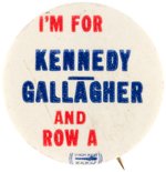 "I'M FOR KENNEDY GALLAGHER AND ROW A" NEW JERSEY COATTAIL BUTTON HAKE #63.