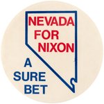 "NEVADA FOR NIXON A SURE BET" LARGE 1968 CAMPAIGN BUTTON.