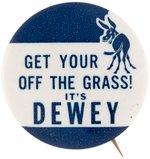 "GET YOUR ASS OFF THE GRASS IT'S DEWEY" CLASSIC 1948 SLOGAN BUTTON.