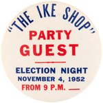 EISENHOWER "'THE IKE SHOP' PARTY GUEST" 1952 ELECTION NIGHT BUTTON.
