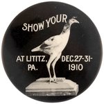 POULTRYMAN'S SHOW 1910 REBUS REAL PHOTO BUTTON "SHOW YOUR (BIRD) AT LITITZ, PA. DEC. 27-31/ 1910".