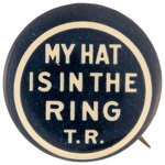 ROOSEVELT "MY HAT IS IN THE RING T.R." 1912 PROGRESSIVE PARTY BUTTON.