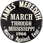 "JAMES MEREDITH MARCH AGAINST FEAR" HISTORIC CIVIL RIGHTS BUTTON.