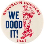 1947 BROOKLYN DODGERS "WE DOOD IT!" BUTTON.