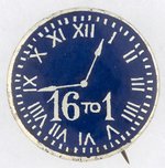 WILLIAM JENNINGS BRYAN "16 TO 1" CLOCKFACE BUTTON LARGER VARIETY.