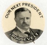 "OUR NEXT PRESIDENT ROOSEVELT" BOLD 1912 PORTRAIT BUTTON.