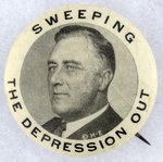 CLASSIC "SWEEPING THE DPERESSION OUT" ROOSEVELT BUTTON.