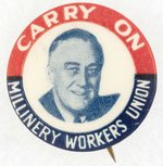 "CARRY ON MILLINERY WORKERS UNION" ROOSEVELT BUTTON.